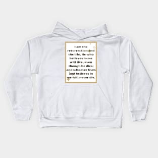 I am the resurrection and the life. Kids Hoodie